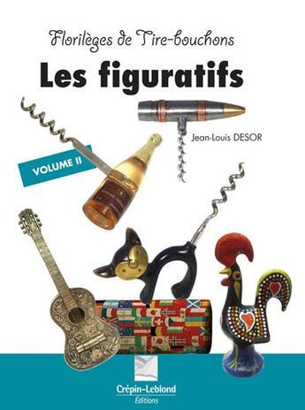 Couverture du livre « Les figuratifs t.2 ; florilèges de tire-bouchons » de Jean-Louis Desor aux éditions Crepin Leblond