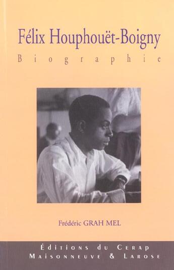 Couverture du livre « Felix Houphouet-Boigny : Biographie » de Grah Mel F aux éditions Maisonneuve Larose