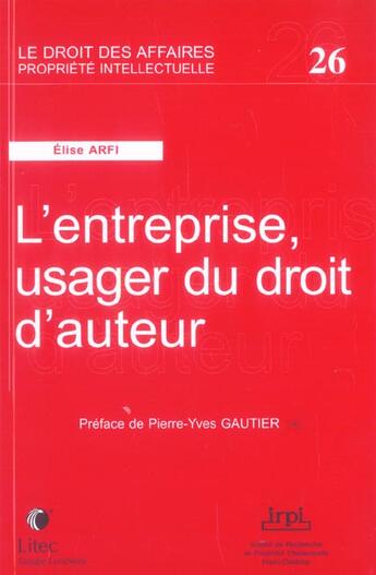 Couverture du livre « L entreprise, usager du droit d auteur » de Elise Arfi aux éditions Lexisnexis