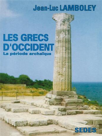 Couverture du livre « Les Grecs d'Occident - La période archaïque : La période archaïque » de Jean-Luc Lamboley aux éditions Armand Colin