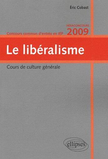 Couverture du livre « Le libéralisme ; cours de culture générale (édition 2009) » de Eric Cobast aux éditions Ellipses