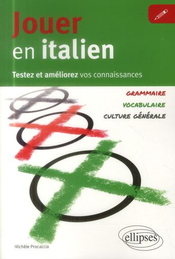 Couverture du livre « Jouer en italien. testez et ameliorez vos connaissances en italien. [vocabulaire, grammaire, culture » de Procaccia Michele aux éditions Ellipses