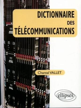 Couverture du livre « Dictionnaire des telecommunications » de Vallet Chantal aux éditions Ellipses