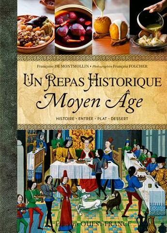 Couverture du livre « Repas historique ; 15 menus du Moyen âge » de Francois Folcher et Francoise De Montmollin aux éditions Ouest France