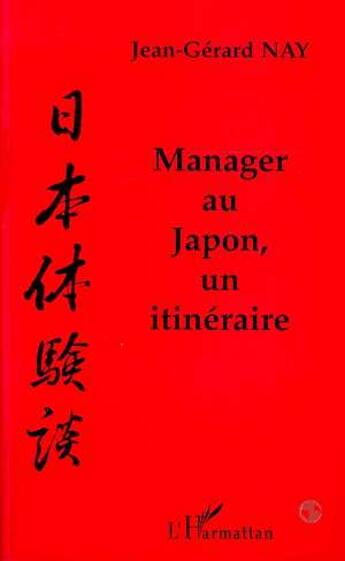 Couverture du livre « Manager au japon, un itineraire » de Nay Jean-Gerard aux éditions L'harmattan