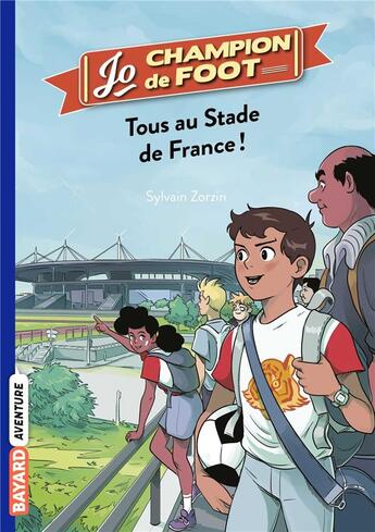 Couverture du livre « Jo, champion de foot Tome 3 : tous au stade de France ! » de Timothé Le Boucher et Sylvain Zorzin aux éditions Bayard Jeunesse