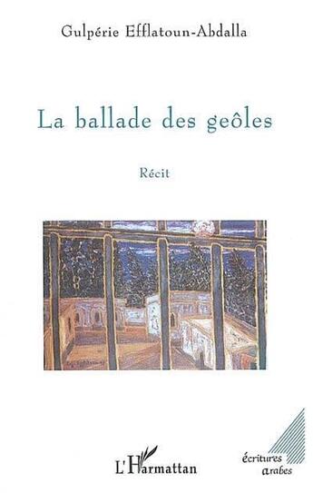 Couverture du livre « La ballade des geoles ; recit » de Gulperie Efflatoun-Abdalla aux éditions L'harmattan