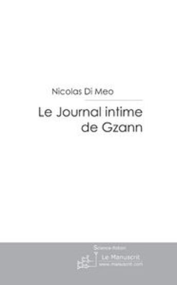 Couverture du livre « Le journal intime de gzann ; la deuxième histoire fantastique d'un monde tout droit tiré du néant » de Di Meo-N aux éditions Le Manuscrit