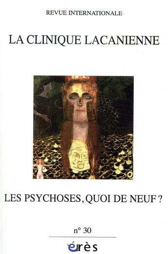 Couverture du livre « Clinique lacanienne 30 - les psychoses quoi de neuf ? » de  aux éditions Eres