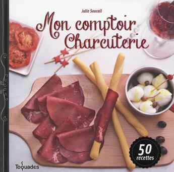 Couverture du livre « Mon comptoir charcuterie » de Julie Soucail aux éditions First