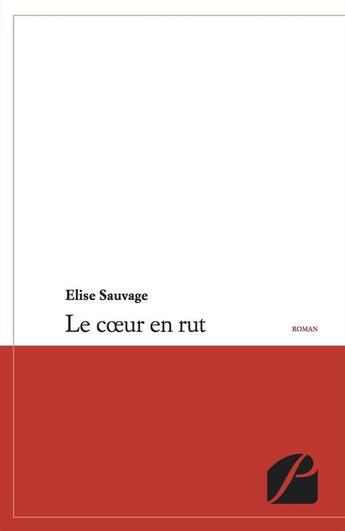 Couverture du livre « Le coeur en rut » de Elise Sauvage aux éditions Editions Du Panthéon