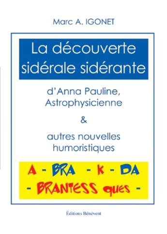 Couverture du livre « La découverte sidérale et sidérante d'Anna Pauline, astrophysicienne » de Marc A. Igonet aux éditions Benevent