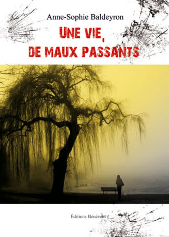 Couverture du livre « Une vie, de maux passants » de Anne-Sophie Baldeyron aux éditions Benevent