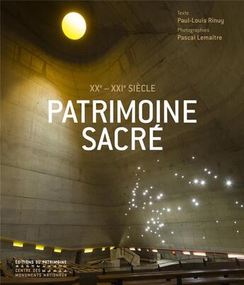 Couverture du livre « Patrimoine sacré : XXe-XXIe siècles » de Pascal Lemaitre et Paul-Louis Rinuy aux éditions Editions Du Patrimoine