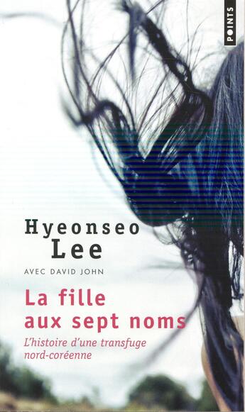 Couverture du livre « La fille aux sept noms ; histoire d'une transfuge nord-coréenne » de Hyeonseo Lee et David John aux éditions Points