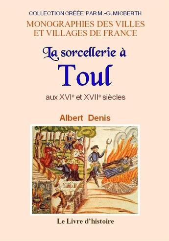 Couverture du livre « La sorcellerie à Toul aux XVIe et XVIIe siècles : étude historique » de Denis Albert aux éditions Livre D'histoire