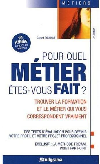 Couverture du livre « Pour quel métier êtes-vous fait ? trouver la formation et le métier qui vous correspondent vraiment (4e édition) » de Gerard Roudaut aux éditions Studyrama