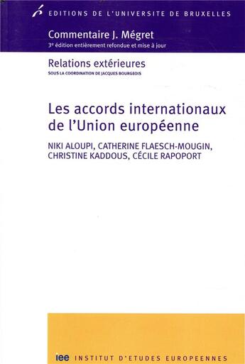 Couverture du livre « Les accords internationaux de l'Union européenne ; relations extérieures (3e édition) » de Catherine Flaesch-Mougin et Cecile Rapoport et Christine Kaddous et Niki Aloupi aux éditions Universite De Bruxelles