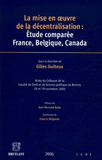 Couverture du livre « La mise en oeuvre de la décentralisation : étude comparée France, Belgique, Canada » de Gilles Guiheux aux éditions Bruylant