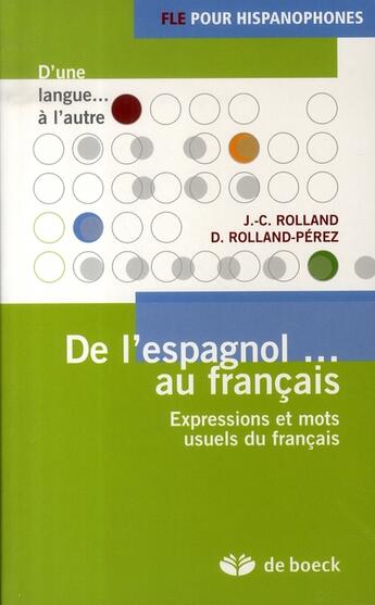 Couverture du livre « De l'espagnol au français ; expressions et mots usuels du français » de Jean-Claude Rolland aux éditions De Boeck Superieur