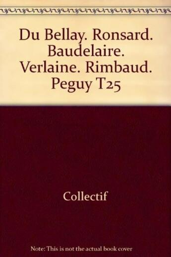 Couverture du livre « Du bellay - baudelaire - verlaine - rimbaud - peguy - ronsard t25 » de  aux éditions Societe Du Figaro