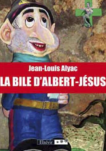 Couverture du livre « La bile d'Albert-Jésus » de Jean-Louis Alyac aux éditions Elzevir