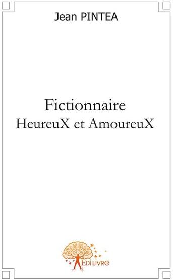 Couverture du livre « Fictionnaire heureux et amoureux » de Jean Pintea aux éditions Edilivre