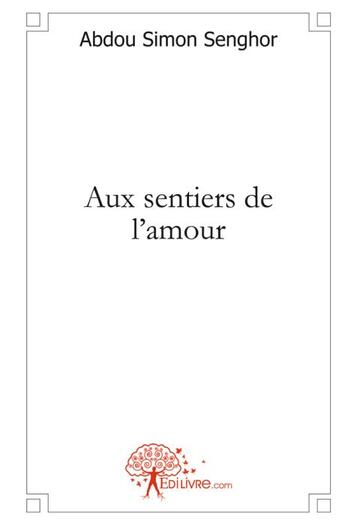 Couverture du livre « Aux sentiers de l'amour » de Abdou Simon Senghor aux éditions Edilivre