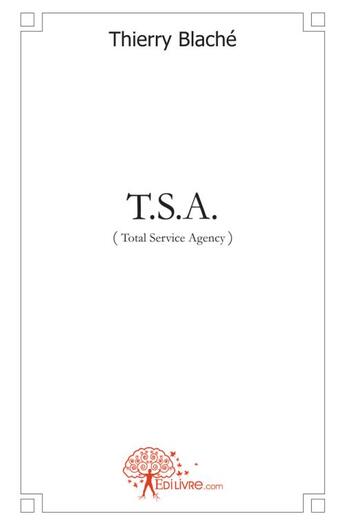 Couverture du livre « T.s.a. - (total service agency) » de Thierry Blache aux éditions Edilivre