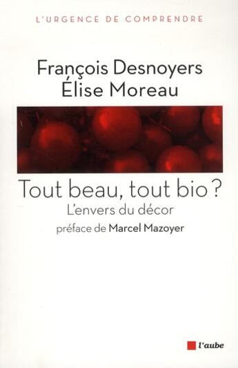 Couverture du livre « Tout bio tout beau ? voyage au coeur de la galaxie biologique » de FranÇois Desnoyers et Elise Moreau aux éditions Editions De L'aube