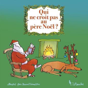 Couverture du livre « Qui ne croit pas au Père Noël ? » de Pascal Lemaitre et Louis Dantin et Bret Harte et Pierre De Coubertin et Alphonse Allais et Thomas Nelson Page aux éditions Editions De L'aube