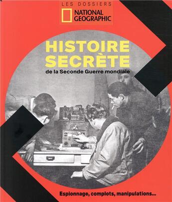 Couverture du livre « L'histoire secrète de la Seconde Guerre mondiale ; espionnage, complots, manipulations... » de  aux éditions National Geographic