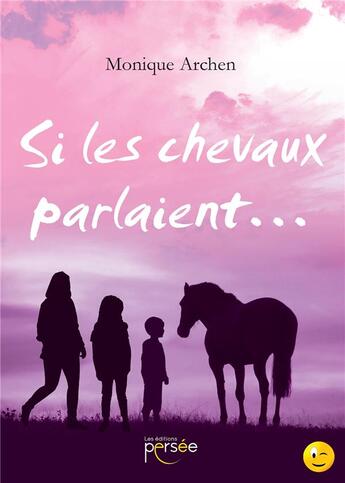 Couverture du livre « Si les chevaux parlaient... » de Monique Archen aux éditions Persee