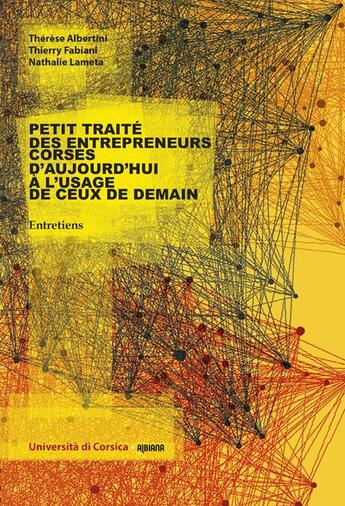 Couverture du livre « Petit traite des entrepreneurs corses d'aujourd'hui a l'usage de ceux de demain entretiens » de Albertini T. aux éditions Albiana