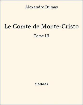 Couverture du livre « Le comte de Monte-Cristo t.3 » de Alexandre Dumas aux éditions Bibebook