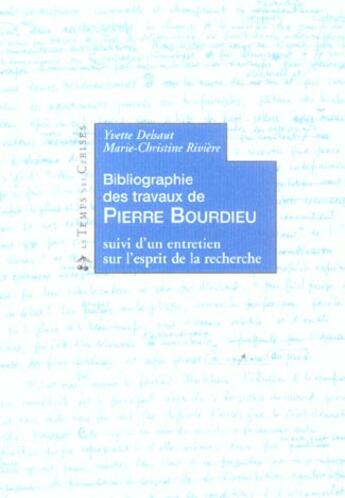 Couverture du livre « Bibliographie des travaux de Pierre Bourdieu ; suivi d'un entretien sur l'esprit de la recherche » de Yvette Delsaut et Marie-Christine Riviere aux éditions Le Temps Des Cerises