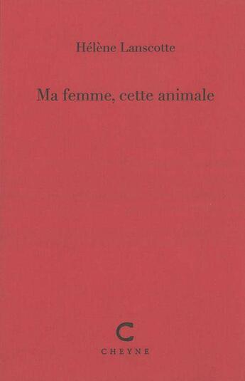 Couverture du livre « Ma femme, cette animale » de Helene Lanscotte aux éditions Cheyne