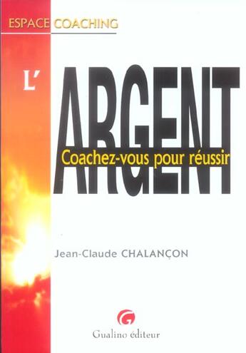 Couverture du livre « Argent - coachez-vous pour reussir » de Chalancon J.-C. aux éditions Gualino