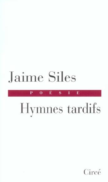 Couverture du livre « Hymnes tardifs » de Jaime Siles aux éditions Circe