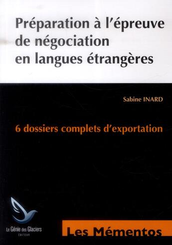 Couverture du livre « Préparation à l'épreuve de négociation vente en langues étrangères ; 6 dossiers complets d'exportation » de Sabine Inard aux éditions Genie Des Glaciers