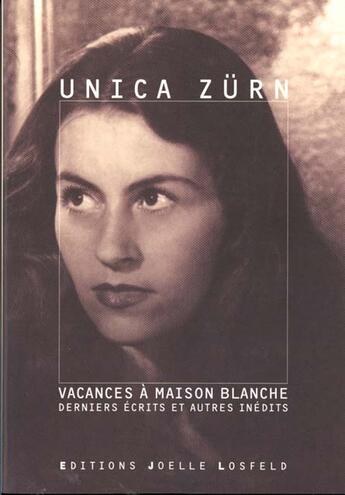 Couverture du livre « Vacances à Maison Blanche ; derniers écrits et autres inédits » de Unica Zurn aux éditions Joelle Losfeld