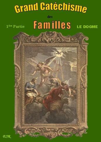 Couverture du livre « Grand catechisme des familles I ; le dogme II ; la morale III : les moyens de salut » de Inconnu aux éditions Saint-remi