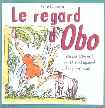 Couverture du livre « Le regard d'obo ; 50 questions que se posent les singes sur les hommes » de Gilbert Caranhac aux éditions Alias Etc