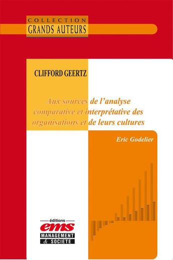 Couverture du livre « Clifford Geertz, aux sources de l'analyse comparative et interprétative des organisations et de leurs cultures » de Eric Godelier aux éditions Ems
