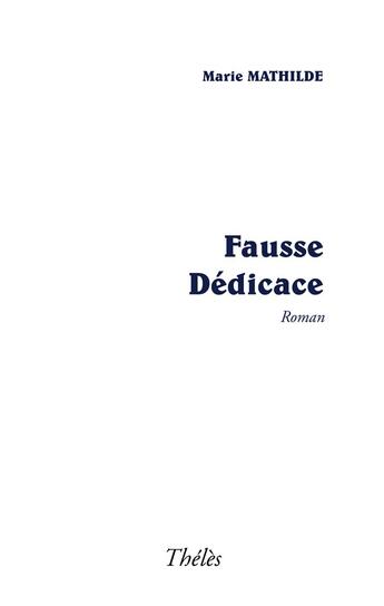 Couverture du livre « Fausse dédicace » de Marie Mathilde aux éditions Theles