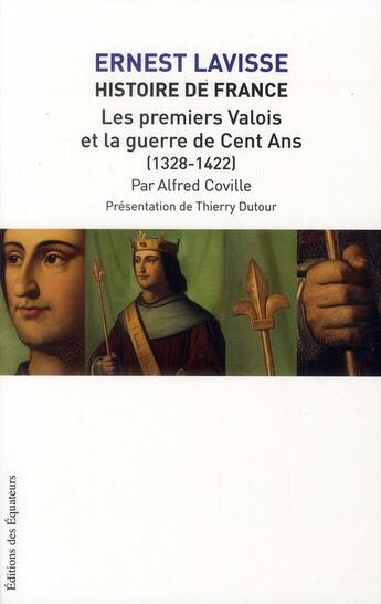 Couverture du livre « Ernest Lavisse ; histoire de France ; les premiers Valois et la guerre de cent ans (1328-1422) » de Alfred Coville aux éditions Des Equateurs