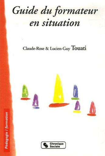 Couverture du livre « Guide du formateur en situation » de Touati Claude R aux éditions Chronique Sociale