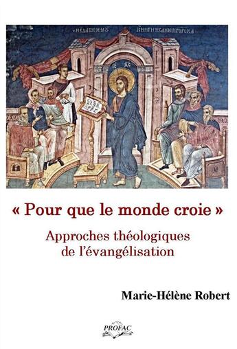 Couverture du livre « Pour que le monde croie ; approches théologiques de l'évangélisation » de Marie-Helene Robert aux éditions Profac