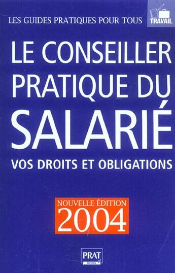 Couverture du livre « Le conseiller pratique du salarie ; vos droits et obligations (édition 2004) » de Brigitte Vert aux éditions Prat