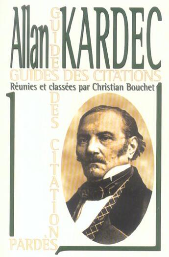 Couverture du livre « Allan Kardec ; guide des citations » de Christian Bouchet aux éditions Pardes